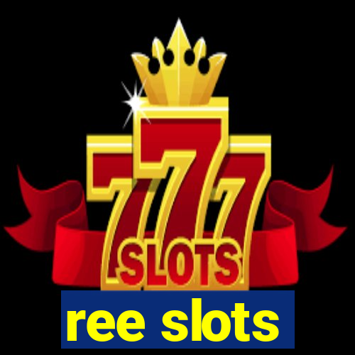 ree slots